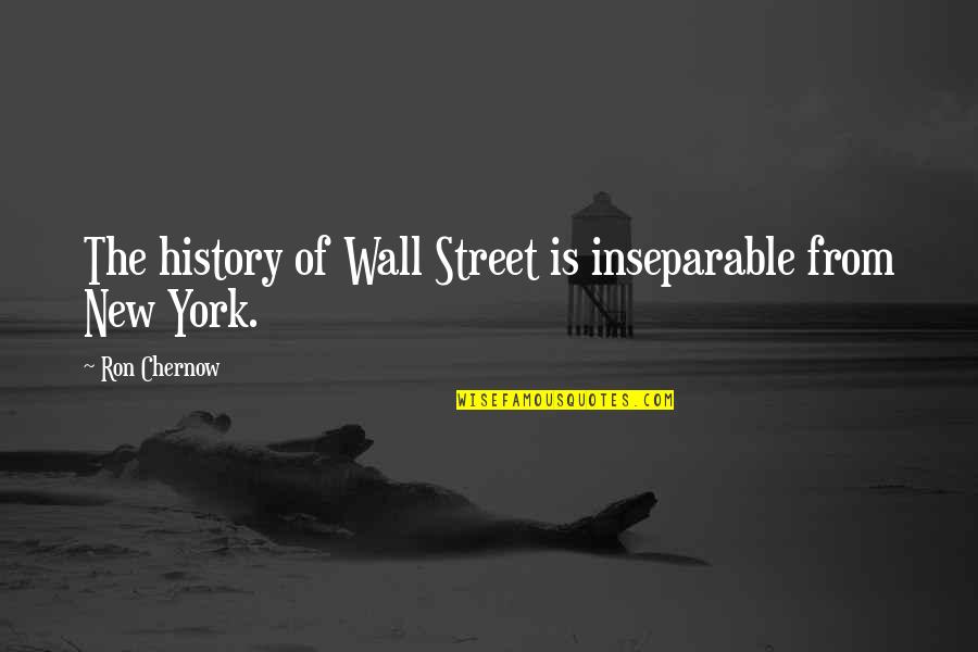 Drive Thru Whale Quotes By Ron Chernow: The history of Wall Street is inseparable from Drive Thru Whale Quotes By Ron Chernow: The history of Wall Street is inseparable from