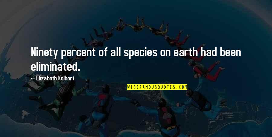 Drive With Friends Quotes By Elizabeth Kolbert: Ninety percent of all species on earth had