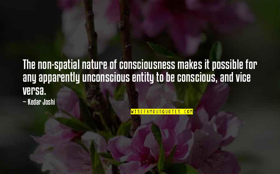 Drivedavid Quotes By Kedar Joshi: The non-spatial nature of consciousness makes it possible