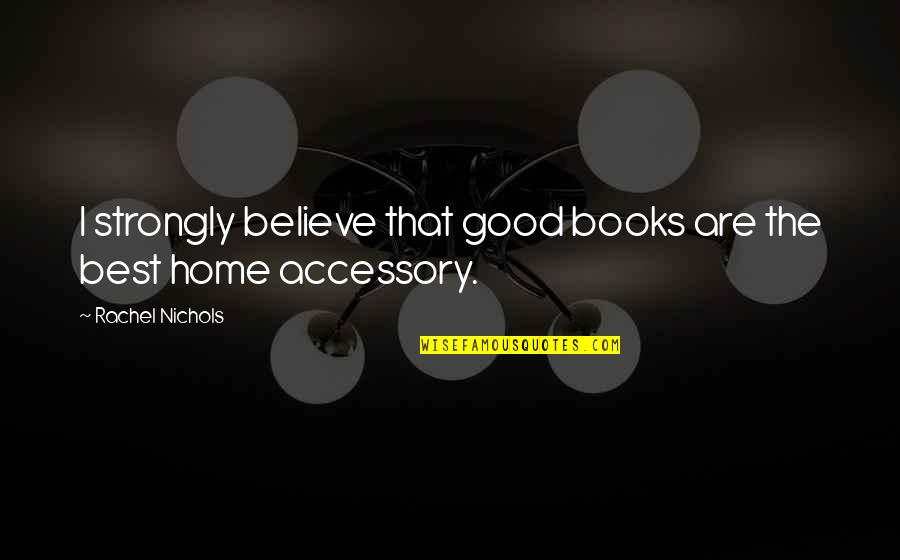 Drivedavid Quotes By Rachel Nichols: I strongly believe that good books are the Drivedavid Quotes By Rachel Nichols: I strongly believe that good books are the