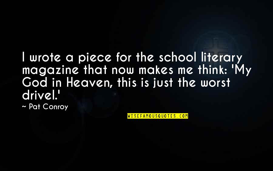 Drivel Quotes By Pat Conroy: I wrote a piece for the school literary Drivel Quotes By Pat Conroy: I wrote a piece for the school literary
