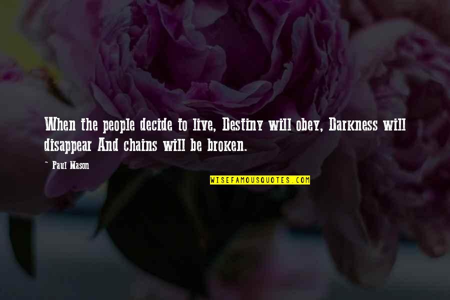 Drivel Quotes By Paul Mason: When the people decide to live, Destiny will Drivel Quotes By Paul Mason: When the people decide to live, Destiny will