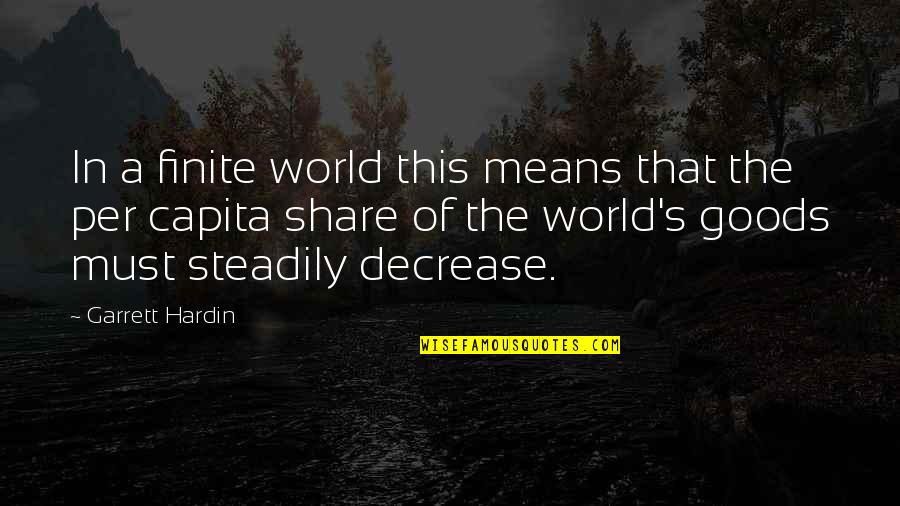 Drivelling Quotes By Garrett Hardin: In a finite world this means that the Drivelling Quotes By Garrett Hardin: In a finite world this means that the