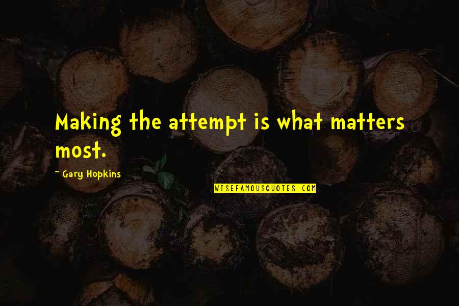 Driven For Success Quotes By Gary Hopkins: Making the attempt is what matters most.