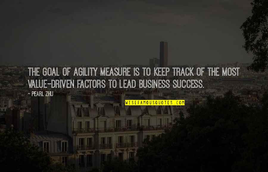 Driven For Success Quotes By Pearl Zhu: The goal of agility measure is to keep
