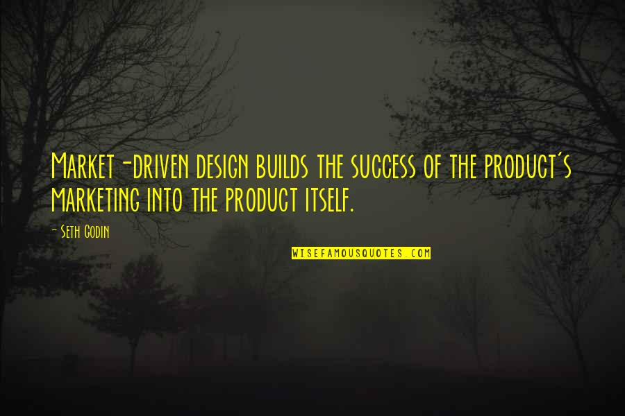 Driven For Success Quotes By Seth Godin: Market-driven design builds the success of the product's