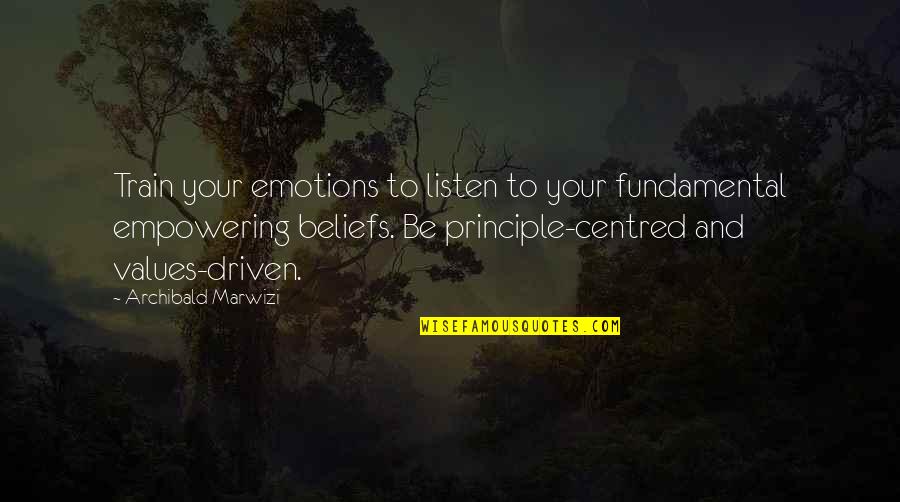 Driven To Success Quotes By Archibald Marwizi: Train your emotions to listen to your fundamental