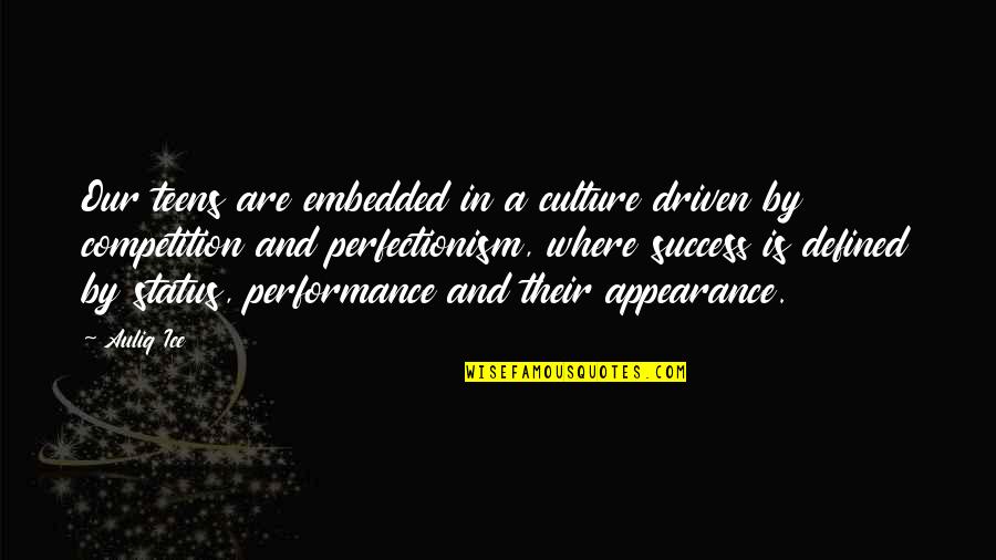 Driven To Success Quotes By Auliq Ice: Our teens are embedded in a culture driven