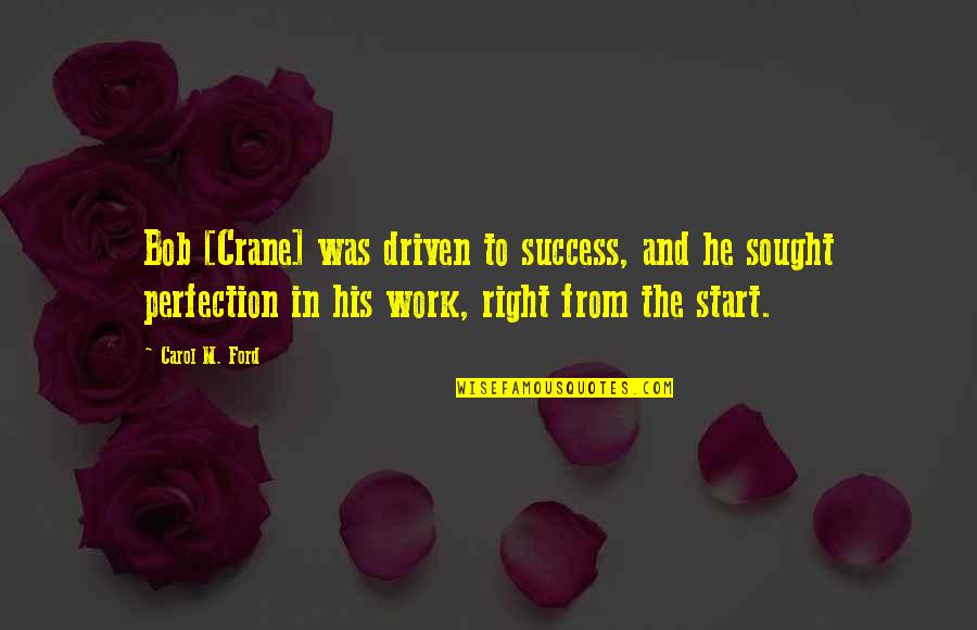 Driven To Success Quotes By Carol M. Ford: Bob [Crane] was driven to success, and he