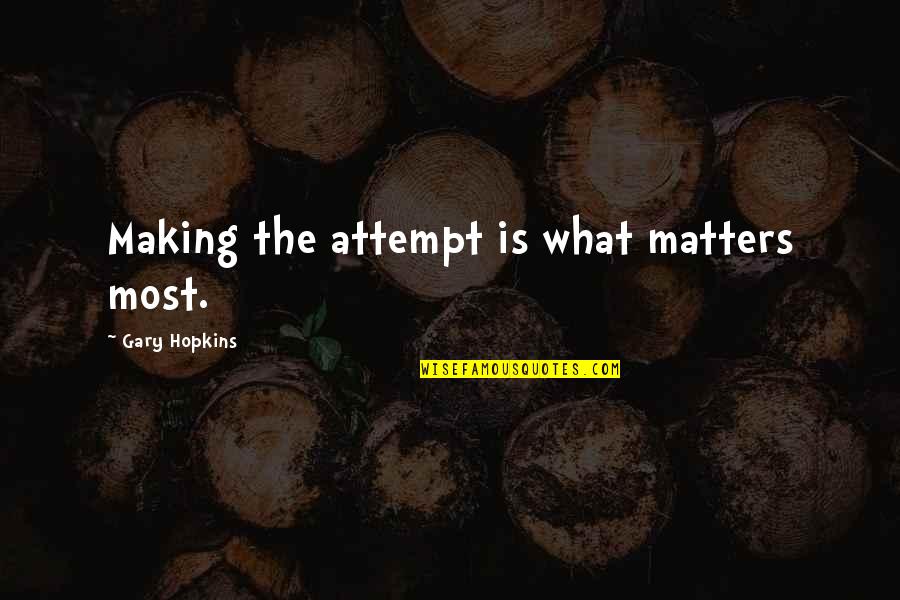 Driven To Success Quotes By Gary Hopkins: Making the attempt is what matters most. Driven To Success Quotes By Gary Hopkins: Making the attempt is what matters most.