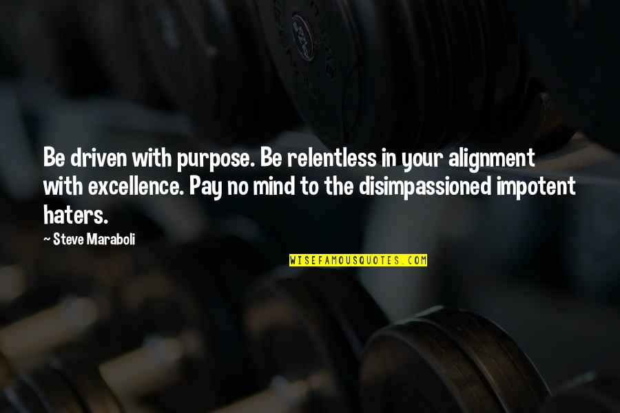 Driven To Success Quotes By Steve Maraboli: Be driven with purpose. Be relentless in your Driven To Success Quotes By Steve Maraboli: Be driven with purpose. Be relentless in your