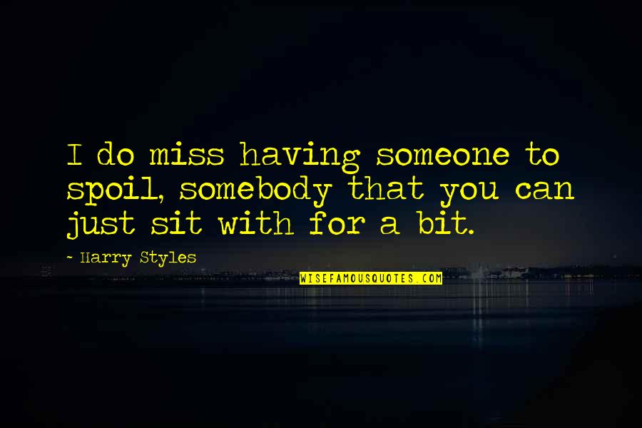 Drivenness Quotes By Harry Styles: I do miss having someone to spoil, somebody