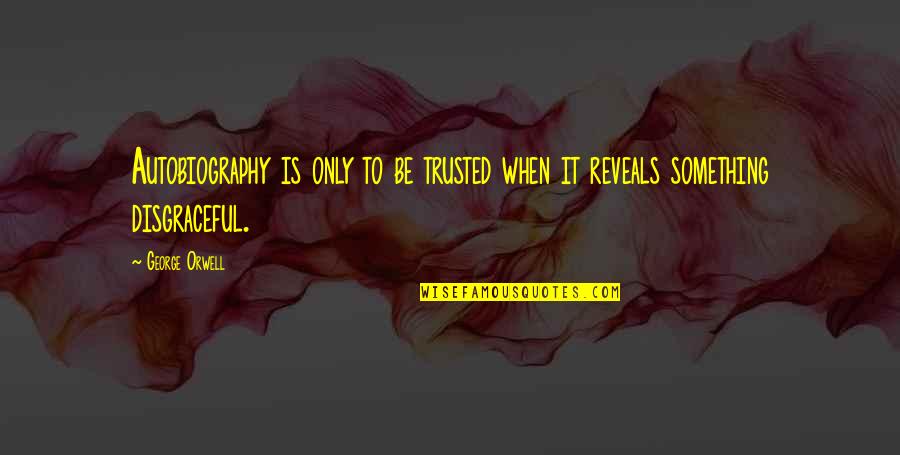 Driver For Today Quotes By George Orwell: Autobiography is only to be trusted when it