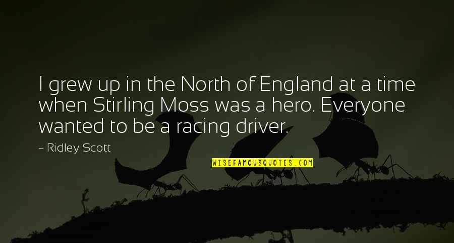 Driver Quotes By Ridley Scott: I grew up in the North of England