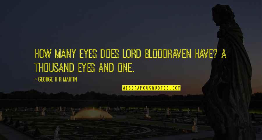 Driver Safety Quotes By George R R Martin: How many eyes does Lord Bloodraven have? A