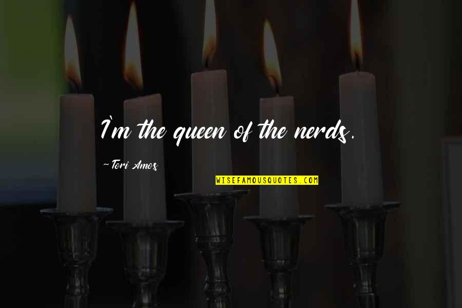 Driver San Francisco Funny Quotes By Tori Amos: I'm the queen of the nerds.