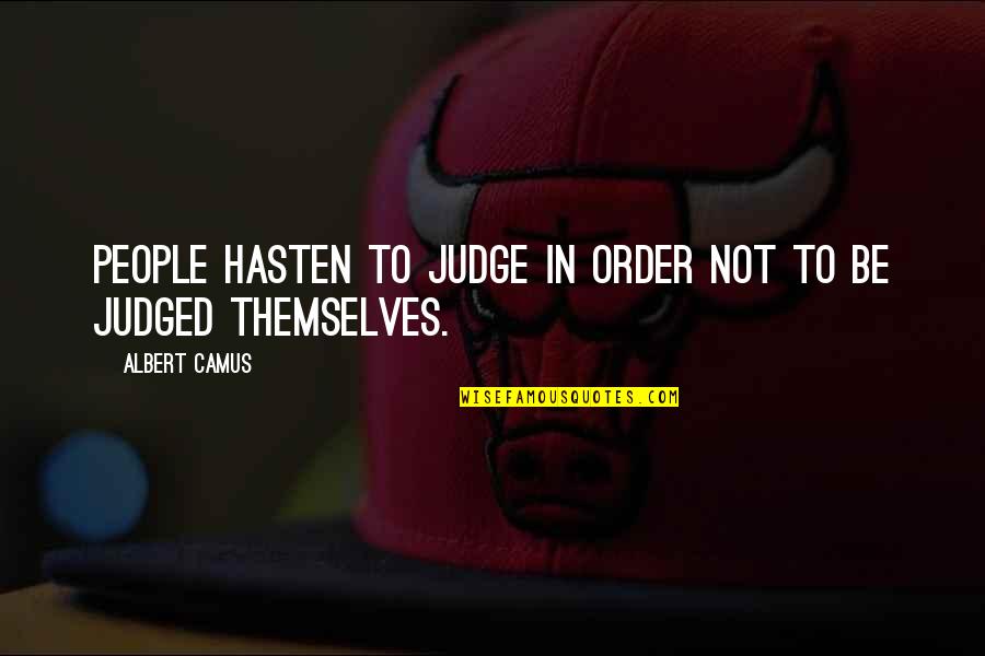 Driver Younger Quotes By Albert Camus: People hasten to judge in order not to Driver Younger Quotes By Albert Camus: People hasten to judge in order not to