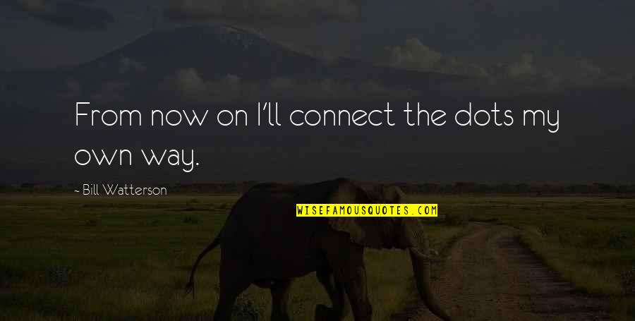 Driver Younger Quotes By Bill Watterson: From now on I'll connect the dots my Driver Younger Quotes By Bill Watterson: From now on I'll connect the dots my