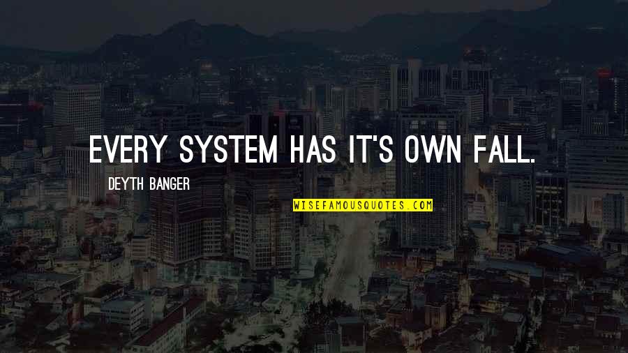 Driver Younger Quotes By Deyth Banger: Every system has it's own fall. Driver Younger Quotes By Deyth Banger: Every system has it's own fall.