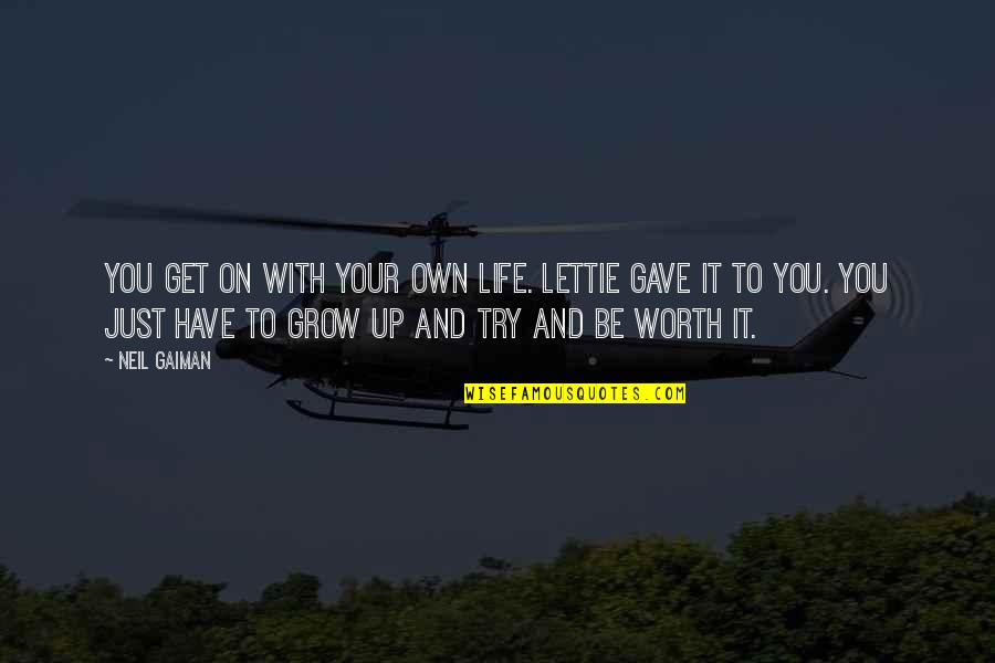 Driver Younger Quotes By Neil Gaiman: You get on with your own life. Lettie
