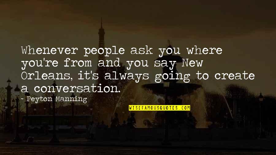 Driver Younger Quotes By Peyton Manning: Whenever people ask you where you're from and Driver Younger Quotes By Peyton Manning: Whenever people ask you where you're from and