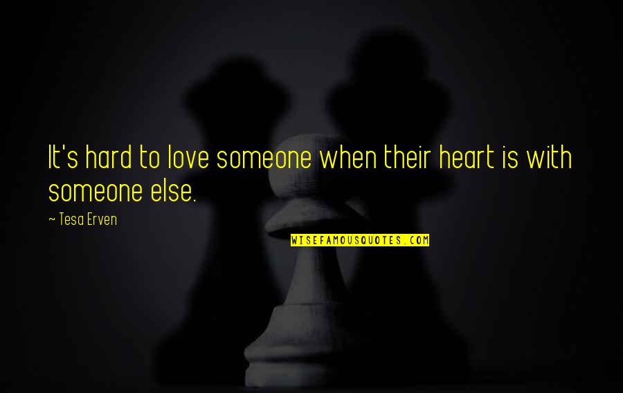 Driver Your The Wheelman Quotes By Tesa Erven: It's hard to love someone when their heart