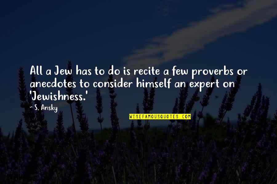 Driverless Quotes By S. Ansky: All a Jew has to do is recite
