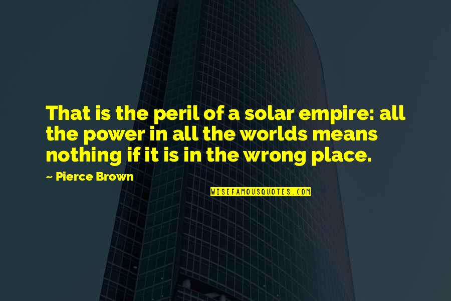 Drivers License Olivia Rodrigo Quotes By Pierce Brown: That is the peril of a solar empire: