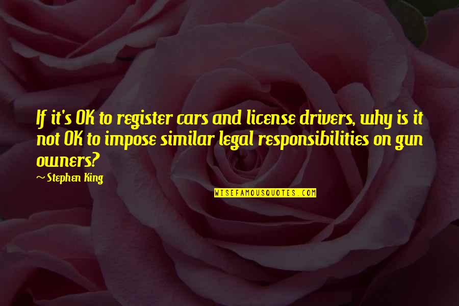 Drivers License Quotes By Stephen King: If it's OK to register cars and license