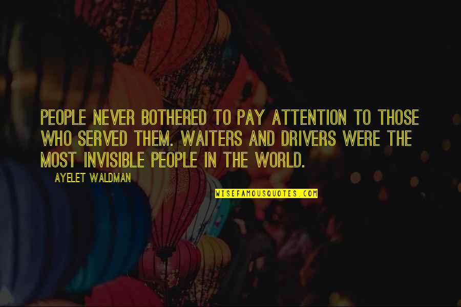 Drivers Quotes By Ayelet Waldman: People never bothered to pay attention to those