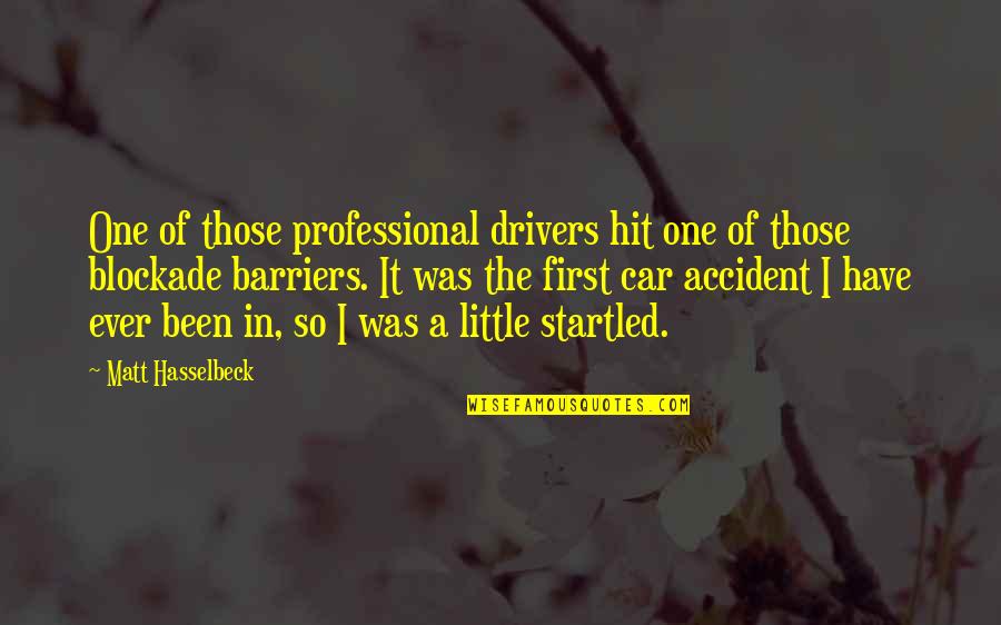 Drivers Quotes By Matt Hasselbeck: One of those professional drivers hit one of