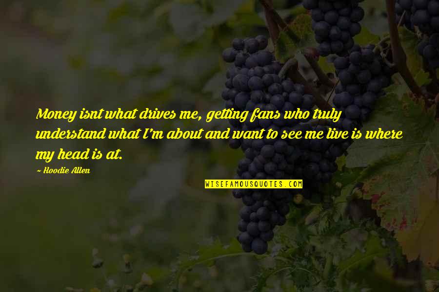 Drives Quotes By Hoodie Allen: Money isnt what drives me, getting fans who