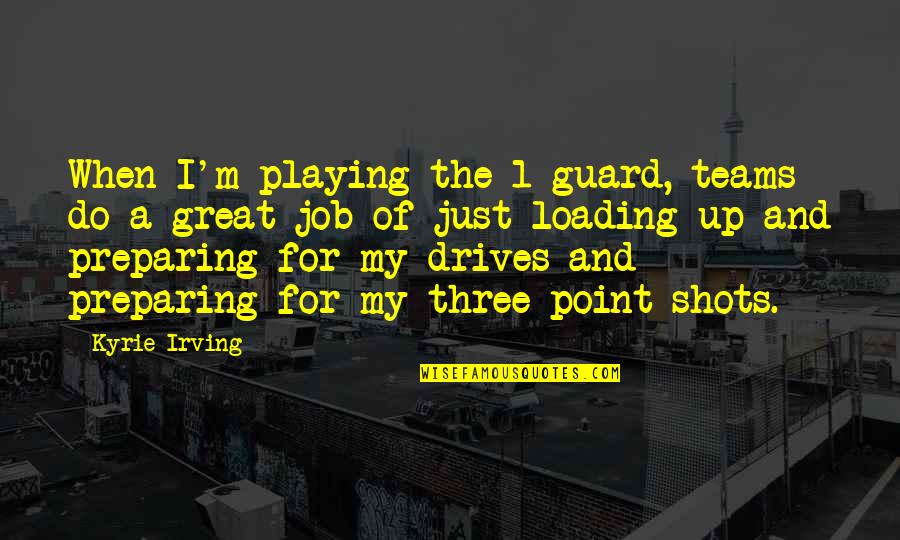 Drives Quotes By Kyrie Irving: When I'm playing the 1-guard, teams do a