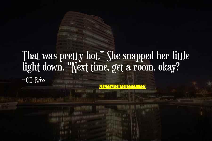 Drivetime Quotes By C.D. Reiss: That was pretty hot." She snapped her little