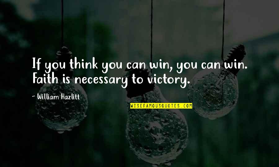 Drivetime Quotes By William Hazlitt: If you think you can win, you can