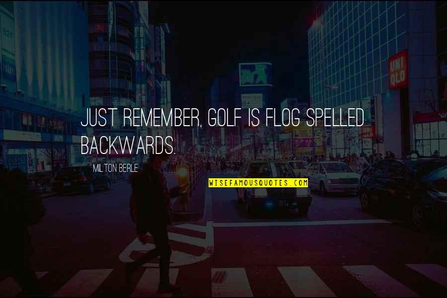 Driveway Asphalt Quotes By Milton Berle: Just remember, golf is flog spelled backwards.