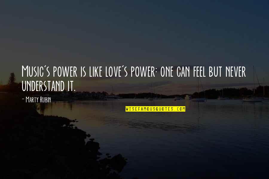 Driveway Pavement Quotes By Marty Rubin: Music's power is like love's power: one can