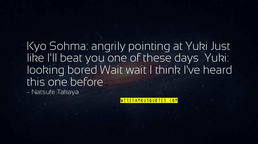 Driveway Tarmac Quotes By Natsuki Takaya: Kyo Sohma: angrily pointing at Yuki Just like