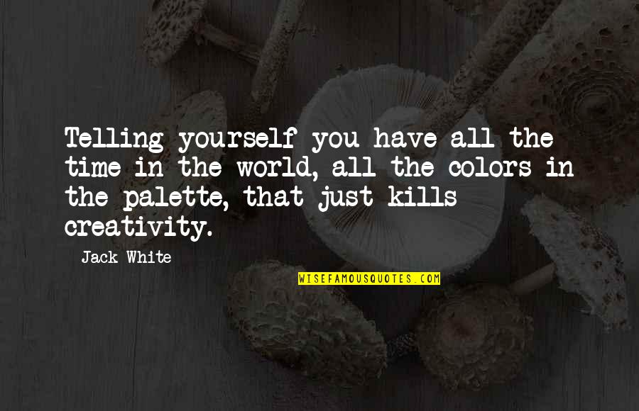 Driveways Asphalt Quotes By Jack White: Telling yourself you have all the time in Driveways Asphalt Quotes By Jack White: Telling yourself you have all the time in
