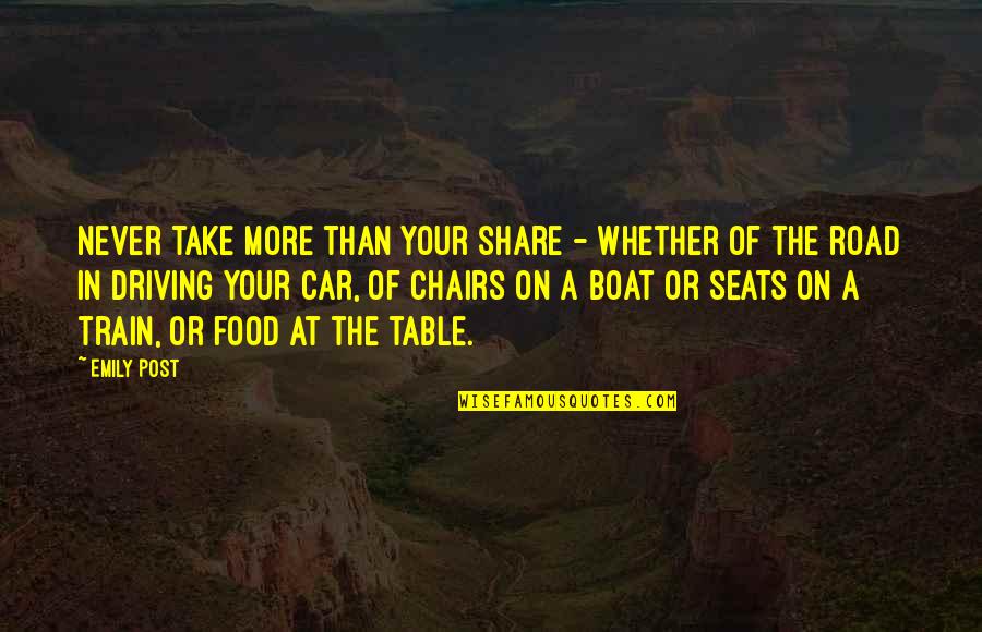 Driving A Boat Quotes By Emily Post: Never take more than your share - whether Driving A Boat Quotes By Emily Post: Never take more than your share - whether