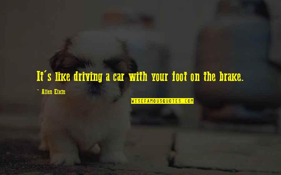Driving A Car Quotes By Allen Elkin: It's like driving a car with your foot Driving A Car Quotes By Allen Elkin: It's like driving a car with your foot