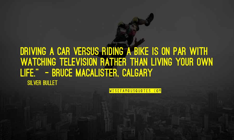 Driving A Car Quotes By Silver Bullet: Driving a car versus riding a bike is Driving A Car Quotes By Silver Bullet: Driving a car versus riding a bike is