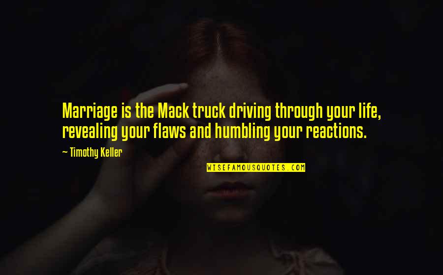 Driving A Truck Quotes By Timothy Keller: Marriage is the Mack truck driving through your