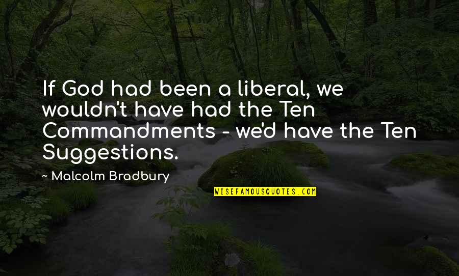 Driving Age Quotes By Malcolm Bradbury: If God had been a liberal, we wouldn't