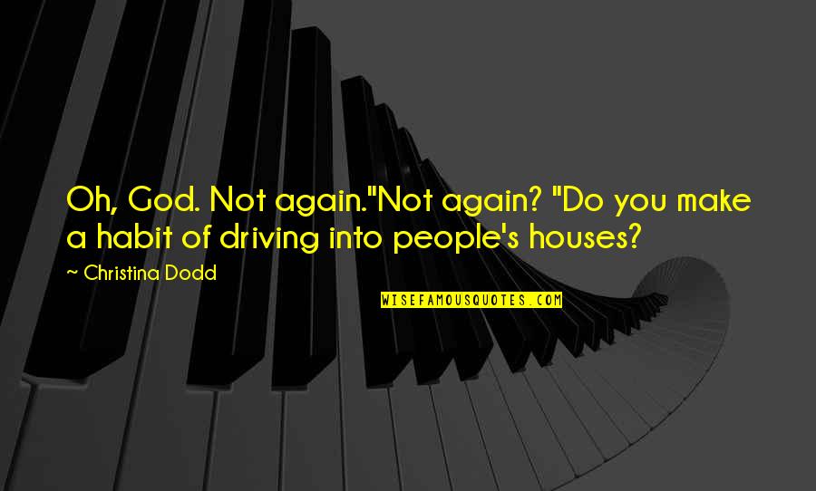 Driving And Life Quotes By Christina Dodd: Oh, God. Not again."Not again? "Do you make