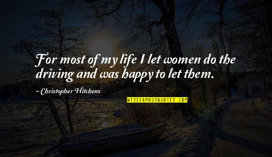 Driving And Life Quotes By Christopher Hitchens: For most of my life I let women
