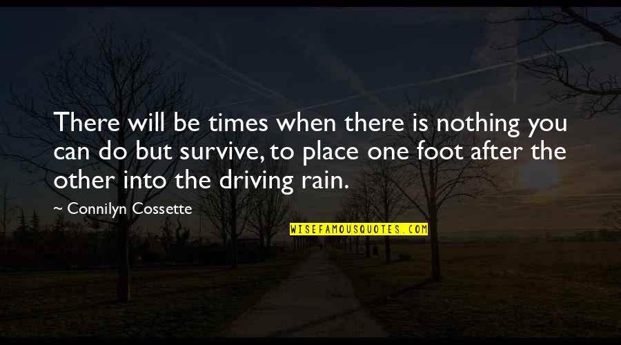 Driving And Life Quotes By Connilyn Cossette: There will be times when there is nothing