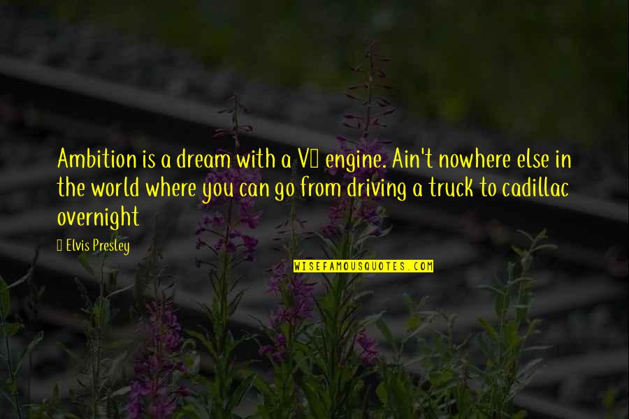 Driving And Life Quotes By Elvis Presley: Ambition is a dream with a V8 engine.