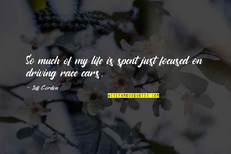 Driving And Life Quotes By Jeff Gordon: So much of my life is spent just