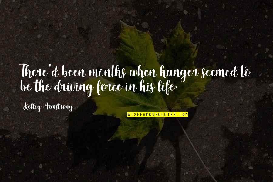 Driving And Life Quotes By Kelley Armstrong: There'd been months when hunger seemed to be